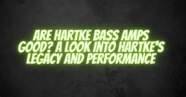Are Hartke bass amps good?