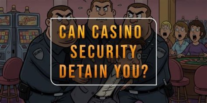 Can casino security detain you?