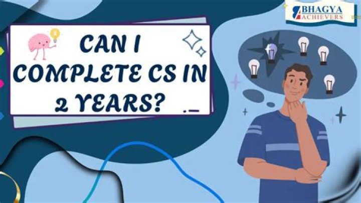 Can I complete CS in 2 years?