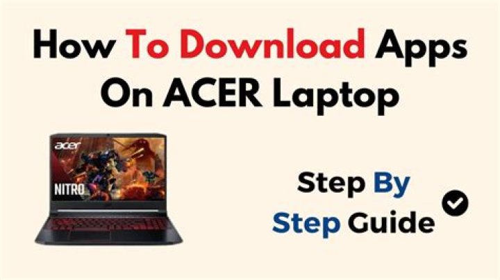 Can you download apps on Acer laptop?