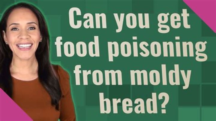 Can you get food poisoning from moldy bread?