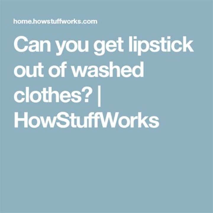 Can you get lipstick out of washed clothes?