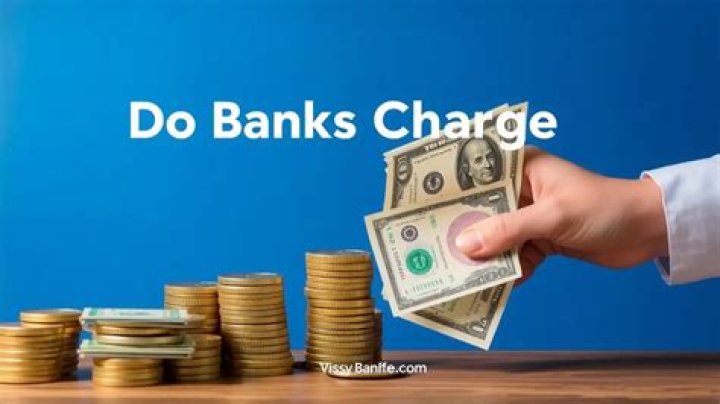 Do banks charge deposit fees?