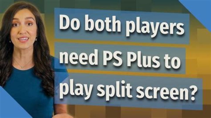 Do both players need PS Plus to play split screen?
