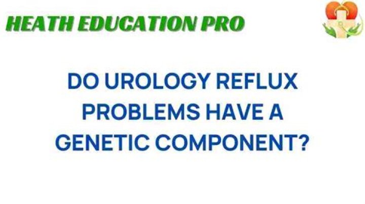 Do urology reflux problems have a genetic component?