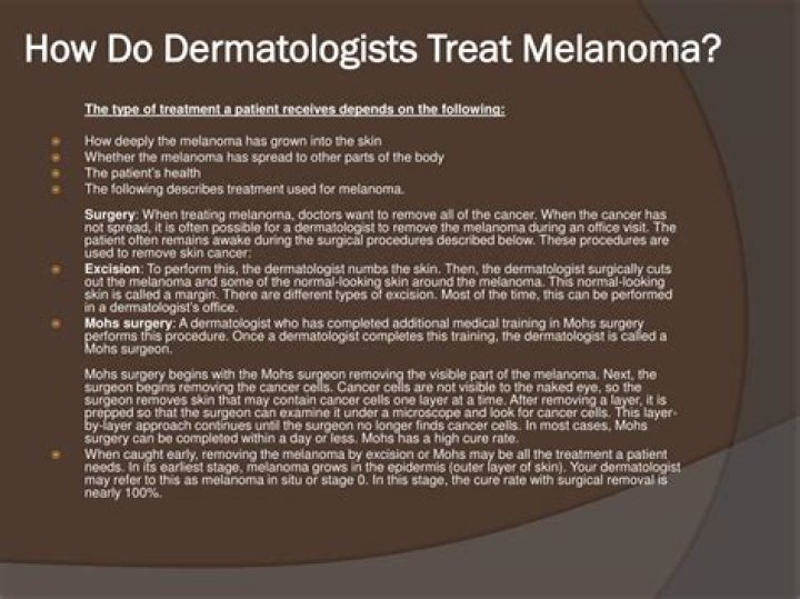 How do dermatologists treat melanoma?