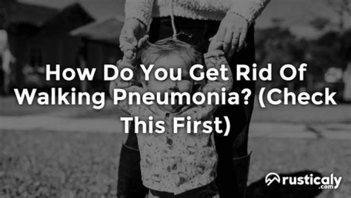 How do you get rid of walking pneumonia?