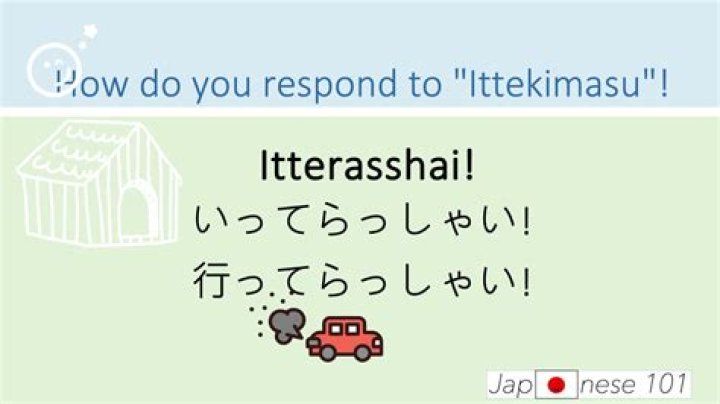 How do you respond to Ittekimasu?