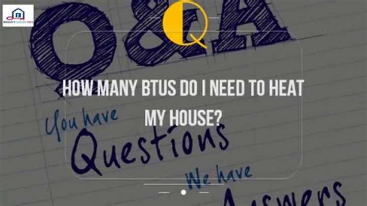 How many BTUs do I need to heat my house?