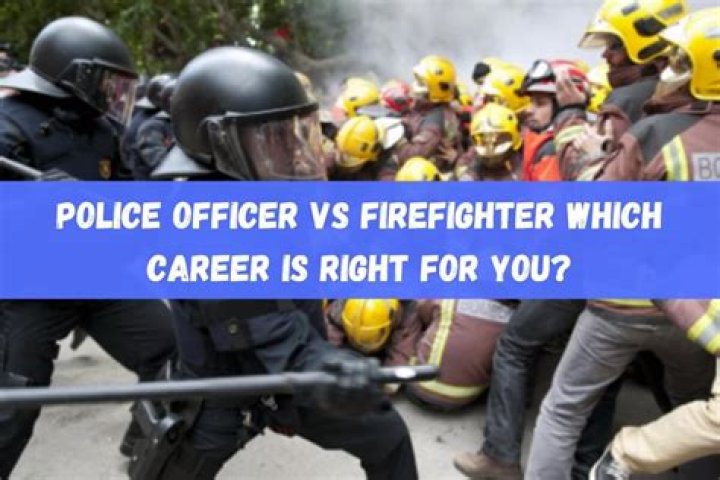 Is it better to be a police officer or firefighter?