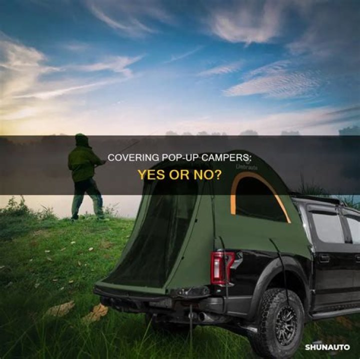 Should I cover my pop up camper?