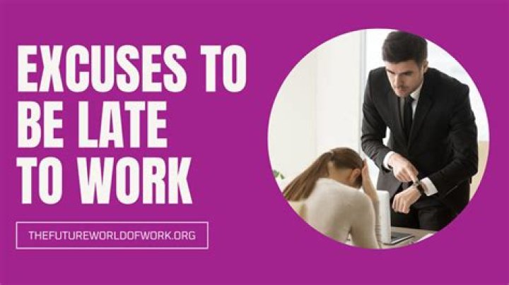What are some good excuses for being late to work?
