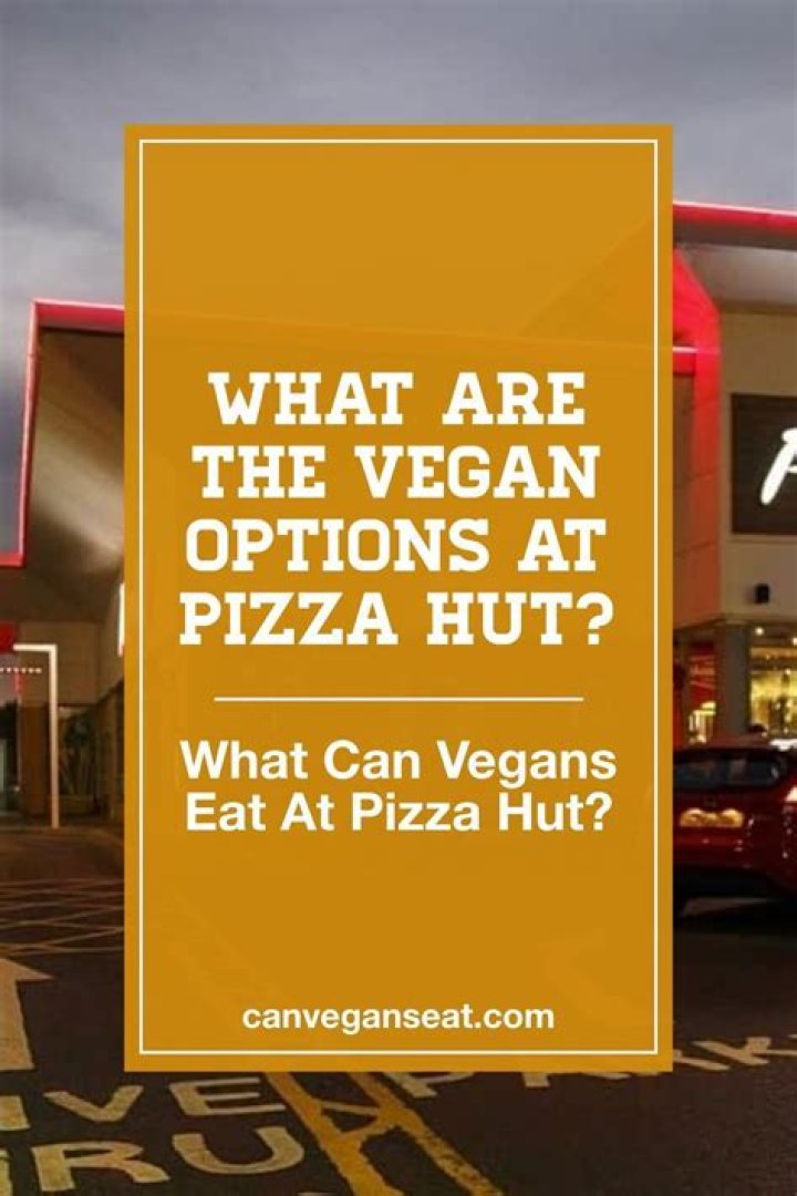 What are the vegan options at Pizza Hut?