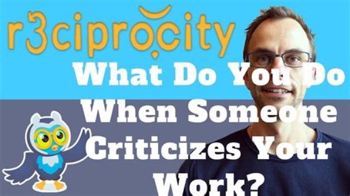 What do you do when someone criticizes your work?