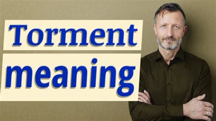 What does being tormenting mean?
