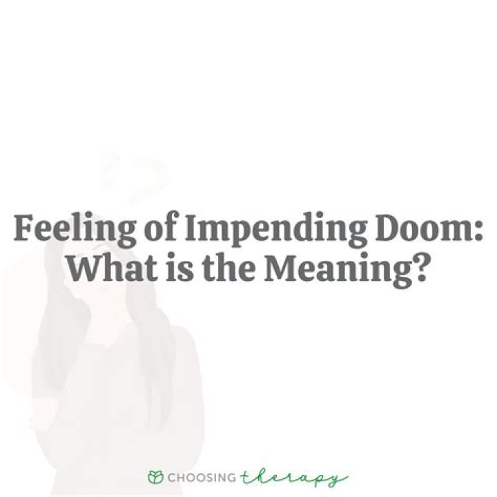 What does it mean when you have a feeling of impending doom?