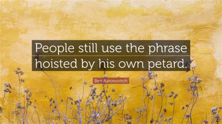 What does the phrase hoisted by your own petard mean?