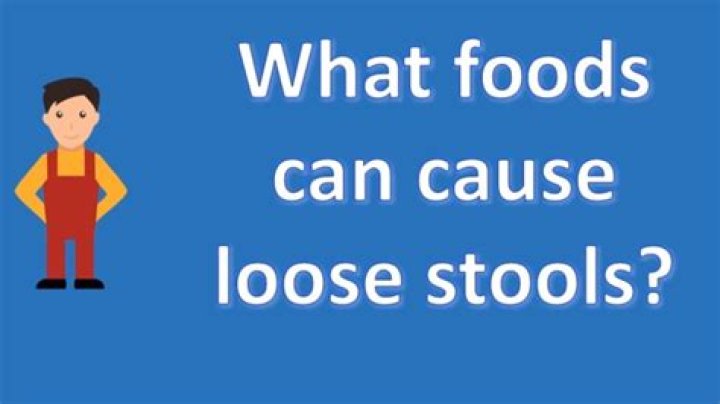 What foods can cause loose stools?