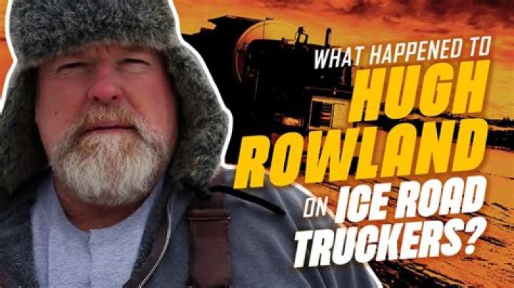 What happened to Hugh Rowland Ice Road Truckers?