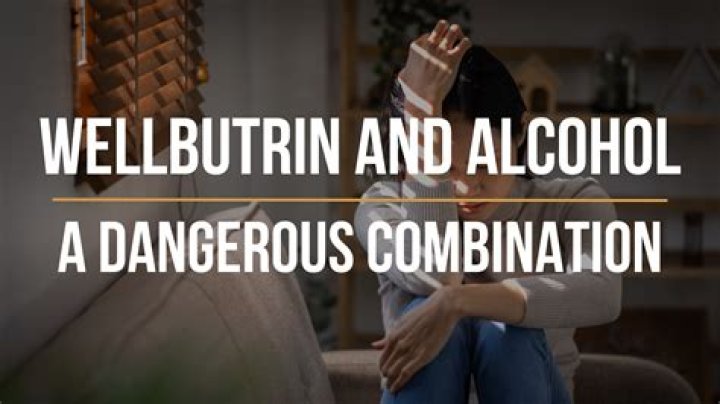 What happens if you take Wellbutrin and drink alcohol?