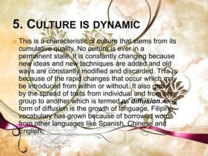 What is dynamic and what are the dynamic nature of culture?