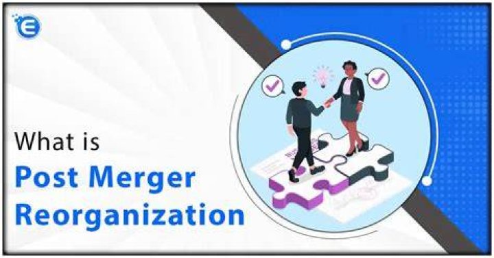 What is post-merger reorganization?