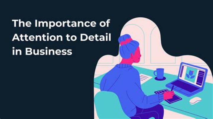 What is the importance of attention to detail?