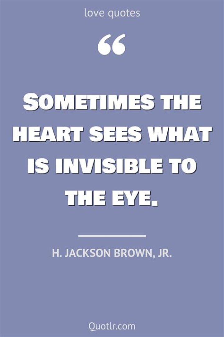 What is the meaning of Sometimes the heart sees what is invisible to the eye?