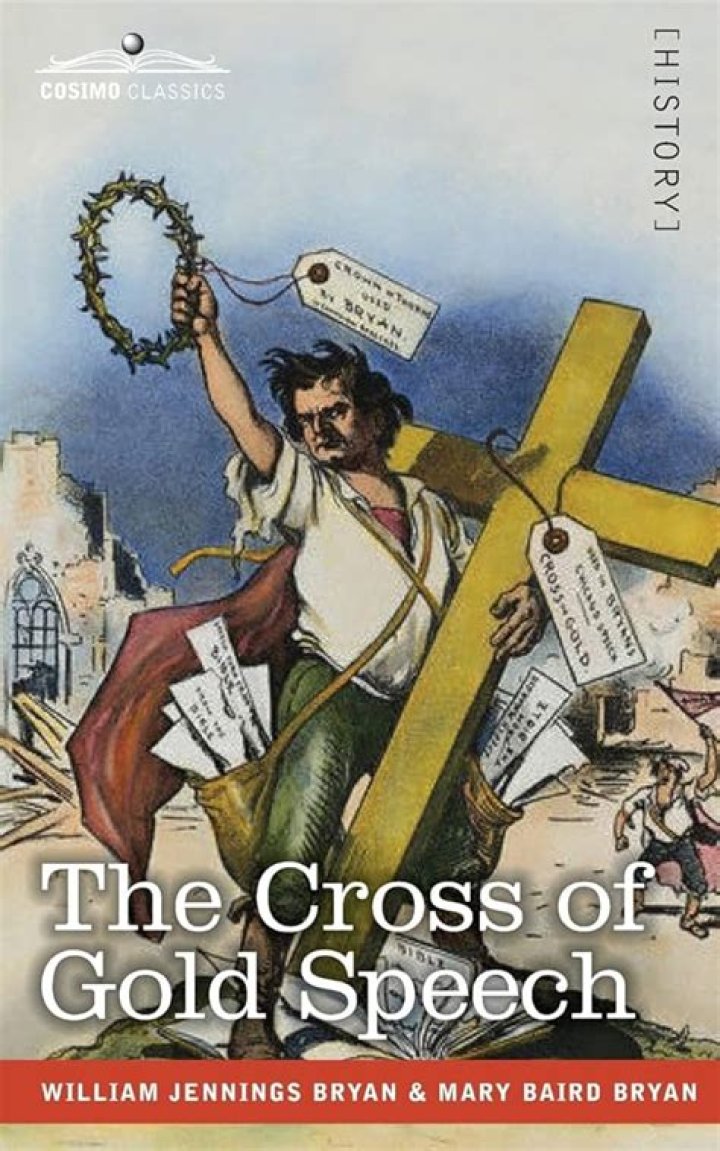 What was the significance of William Jennings Bryans cross of gold speech in which he famously said you shall not crucify mankind upon a cross of gold quizlet?