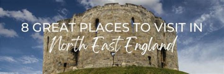 Where should I go in North East England?
