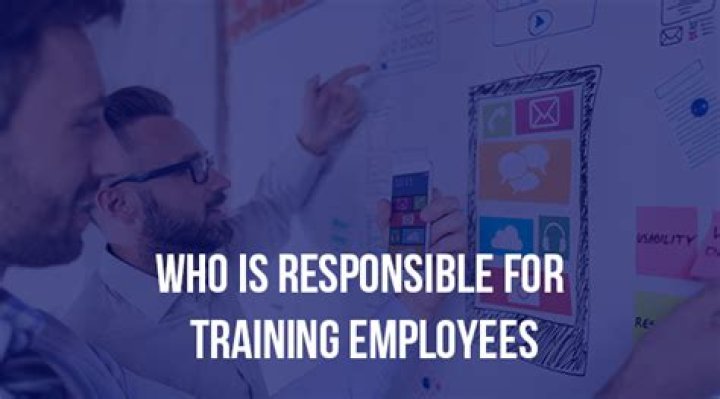 Who is responsible for training the employees?
