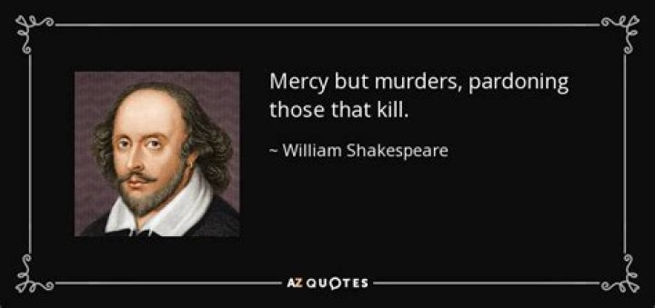 Who said Mercy but murders pardoning those that kill?