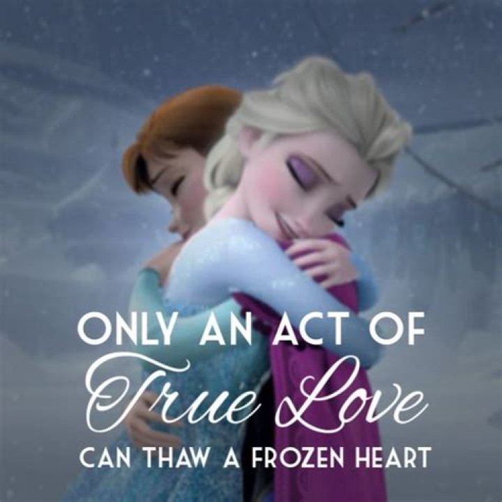 Who said only an act of true love can thaw a frozen heart?