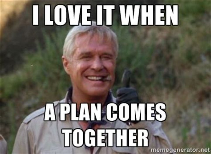 Who says love it when a plan comes together?