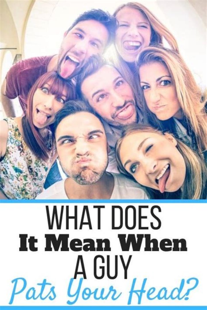 Why would a guy pat my head?